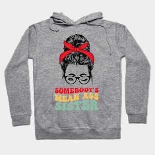 Somebody's Mean Ass Sister t-shirts Hoodie